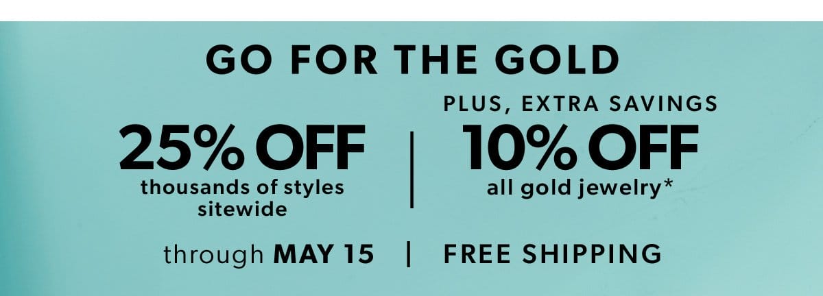 25% Off Thousands of Styles + Extra 10% Off All Gold Jewelry