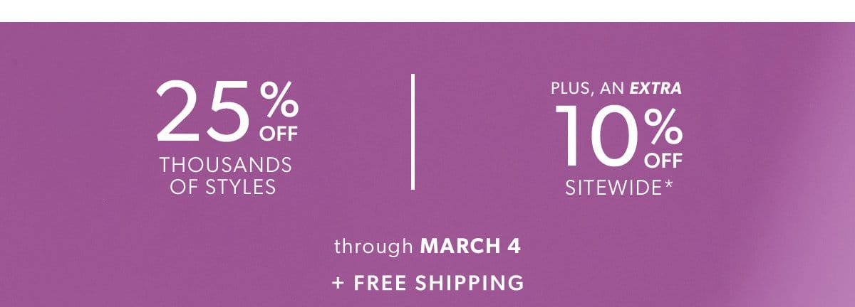 25% Off Thousands of Styles Plus, an Extra 10% Off Sitewide*