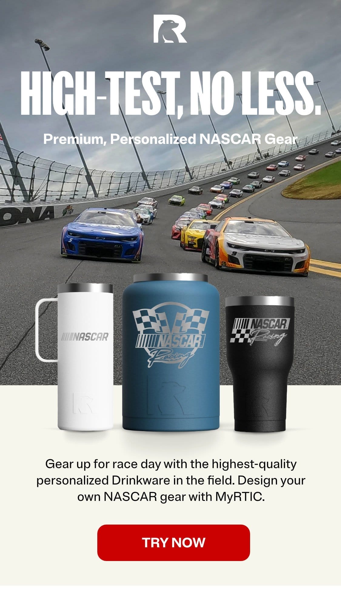 High Test, No Less. Gear up for race day with personalize drinkware.