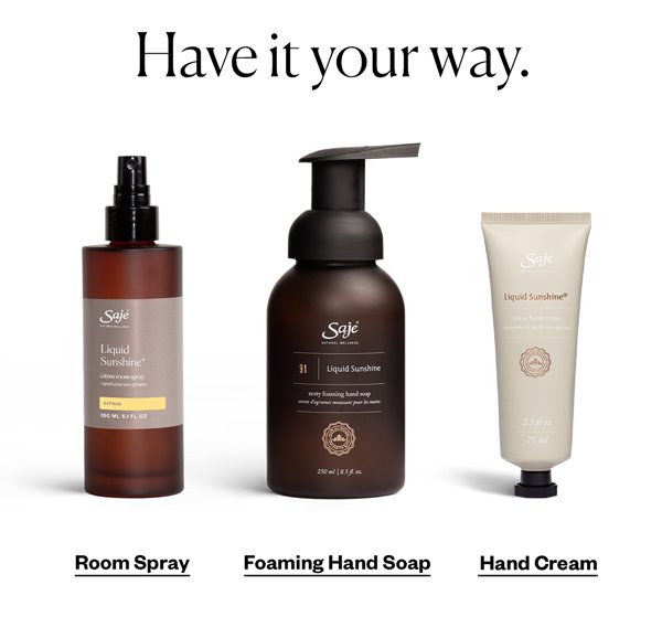 Have it your way. Room Spray, Foaming Hand Soap, Hand Cream.