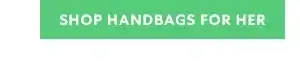 Shop Handbags for Her