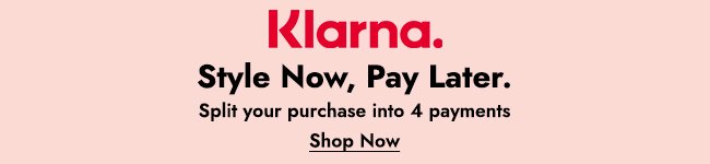KLARNA. STYLE NOW, PAY LATER. SPLIT YOUR PURCHASE INTO 4 PAYMENTS - Shop More