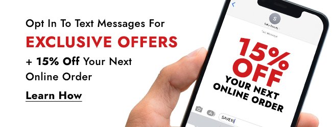 OPT IN TO TEXT MESSAGES FOR EXCLUSIVE OFFERES + 15% OFF YOUR NEXT ONLINE ORDER - LEARN MORE