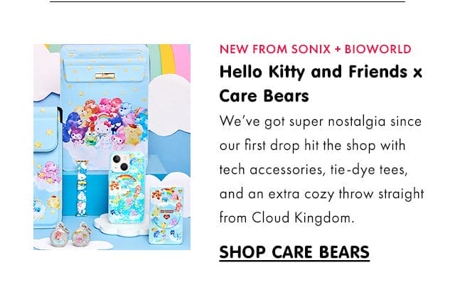 NEW FROM SONIX + BIOWORLD | Hello Kitty and Friends x Care Bears\xa0| We’ve got super nostalgia\xa0since our first drop hit the shop with tech accessories, tie-dye tees, and an extra cozy throw straight from Cloud Kingdom.\xa0| SHOP CARE BEARS