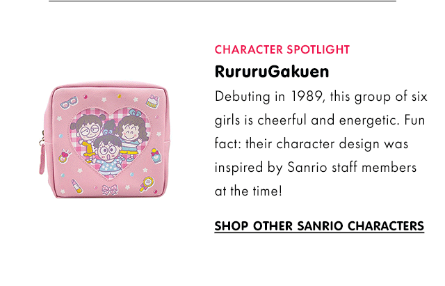CHARACTER SPOTLIGHT | RururuGakuen | Debuting in 1989, this group of six girls is cheerful and energetic. Fun fact: their character design was inspired by Sanrio staff members at the time! | SHOP OTHER SANRIO CHARACTERS