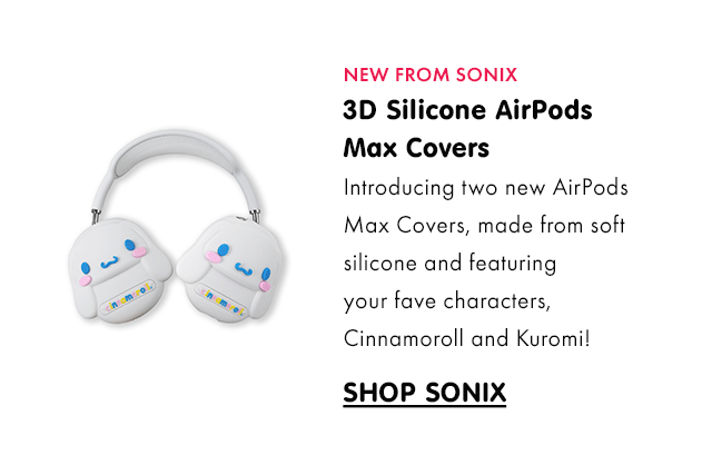 NEW FROM SONIX | 3D Silicone AirPods Max Covers | Introducing two new AirPods Max Covers, made from soft silicone and featuring your fave characters, Cinnamoroll and Kuromi! | SHOP SONIX