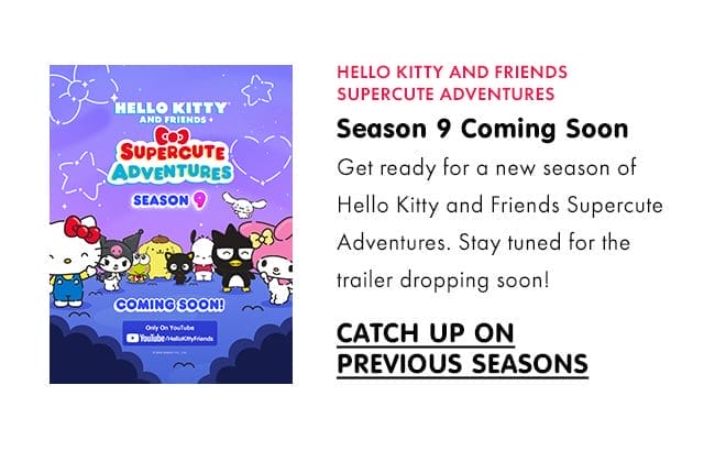Hello Kitty and Friends Supercute Adventures | Season 9 Coming Soon | Get ready for a new season of Hello Kitty and Friends Supercute Adventures. Stay tuned for the trailer dropping soon!\xa0| CATCH UP ON PREVIOUS SEASONS