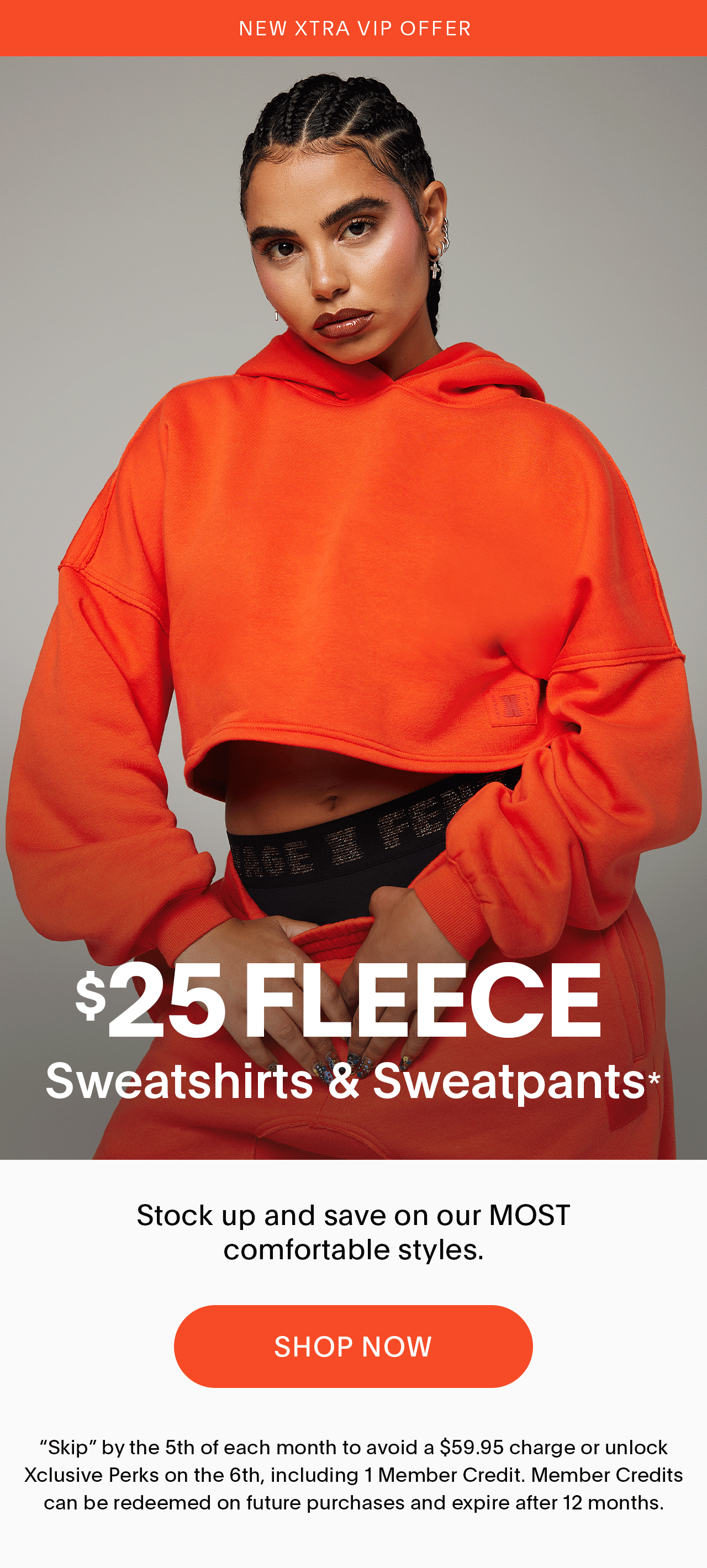 New Xtra VIP Offer \\$25 Fleece Sweatshirts and Sweatpants* Stock up and save on our MOST comfortable styles. 