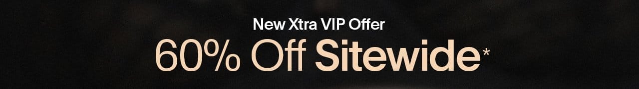 New Xtra VIP Offer 60% OFF Sitewide*\xa0