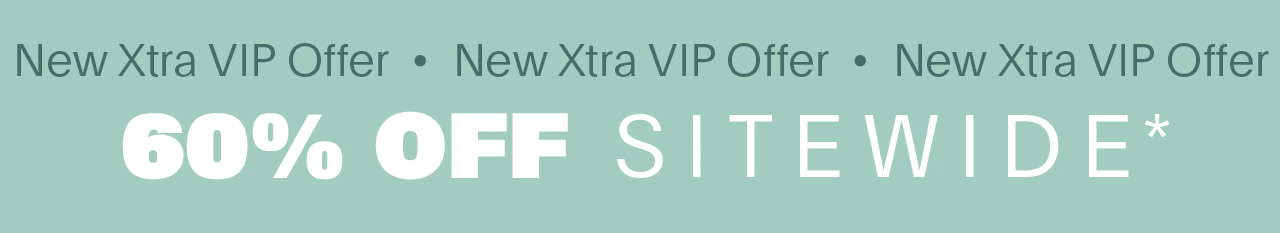 New Xtra VIP Offer 60% OFF Sitewide*\xa0