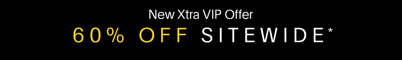 New Xtra VIP Offer 60% OFF Sitewide* 