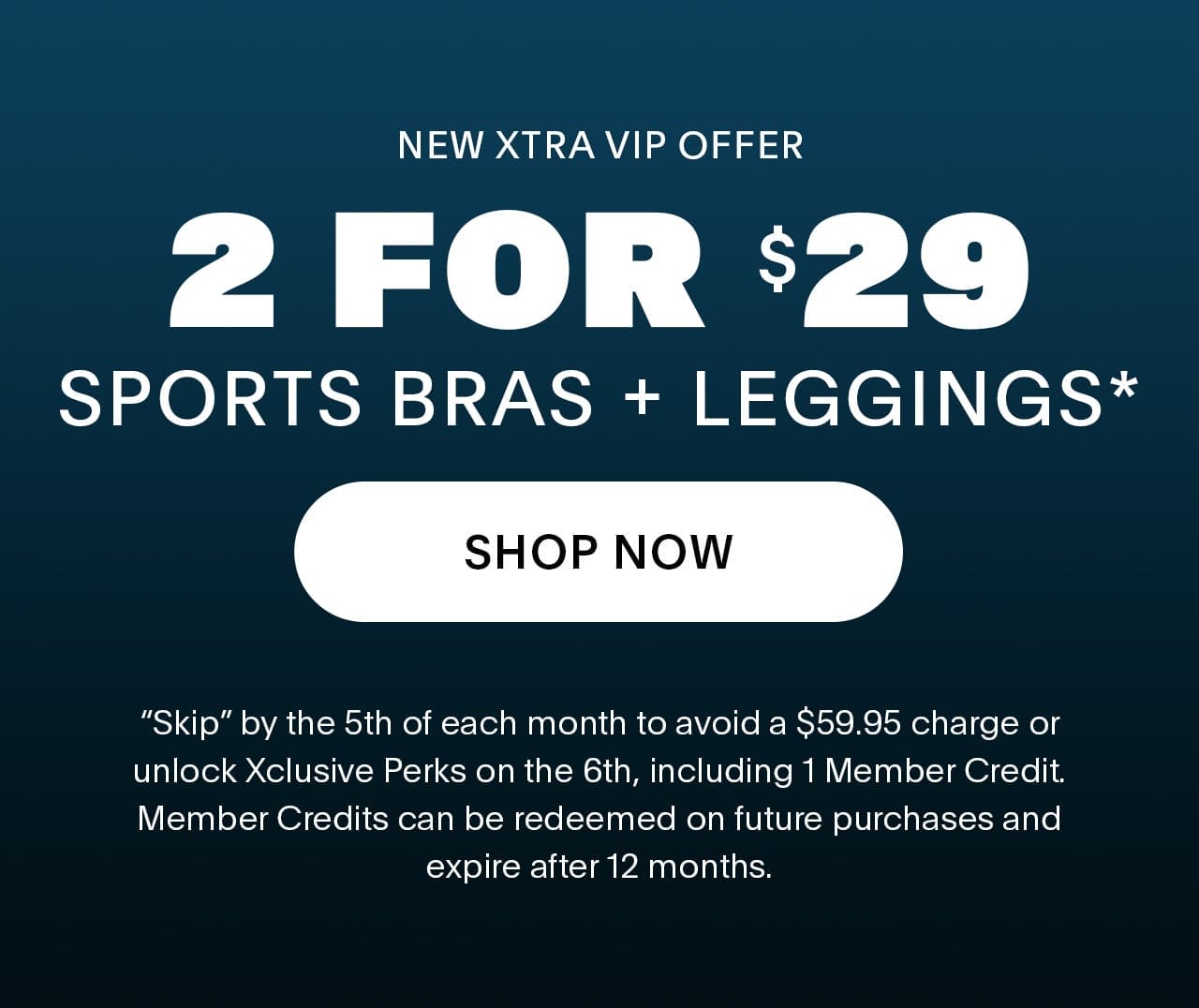 New Xtra VIP Offer. 2 for \\$29 Sports Bras + Leggings* 