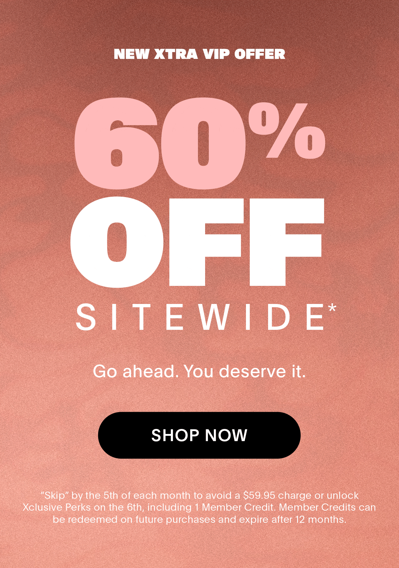 New Xtra VIP Offer\xa0 60% Off Sitewide*