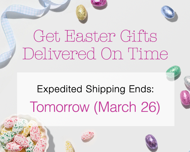 Get Easter Gifts Delivered On Time - Expedited Shipping Ends: Tomorrow, March 26