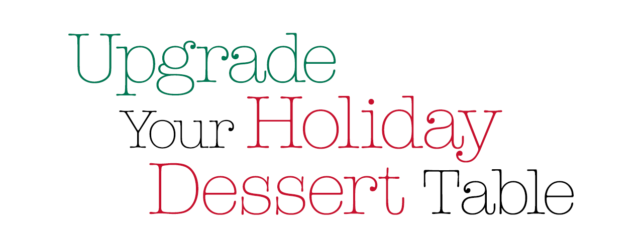 Upgrade Your Holiday Dessert Table