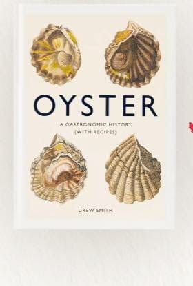 ''Oyster: A Gastronomic History'' by Drew Smith