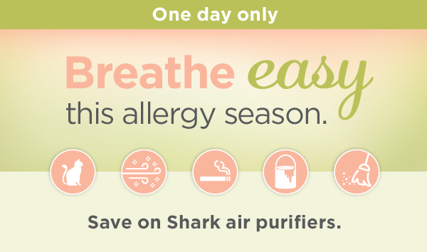 Breathe easy this allergy season. Save on Shark air purifiers for one day only.