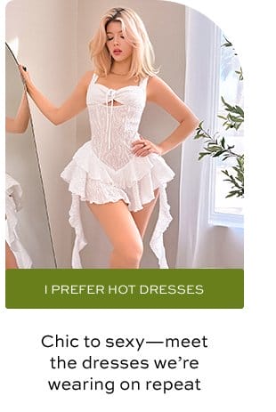 I PREFER HOT DRESSES