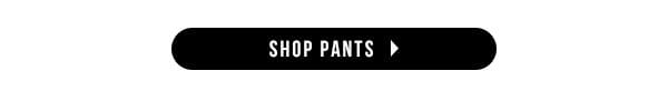 SHOP PANTS > 