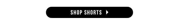 SHOP SHORTS >