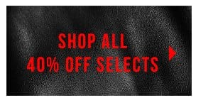 SHOP ALL 40% OFF SELECTS > 