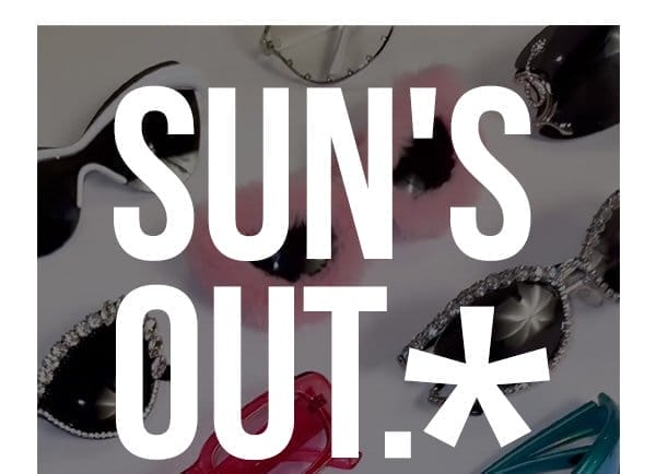 SUN'S OUT | SHOP SUNGLASSES > 