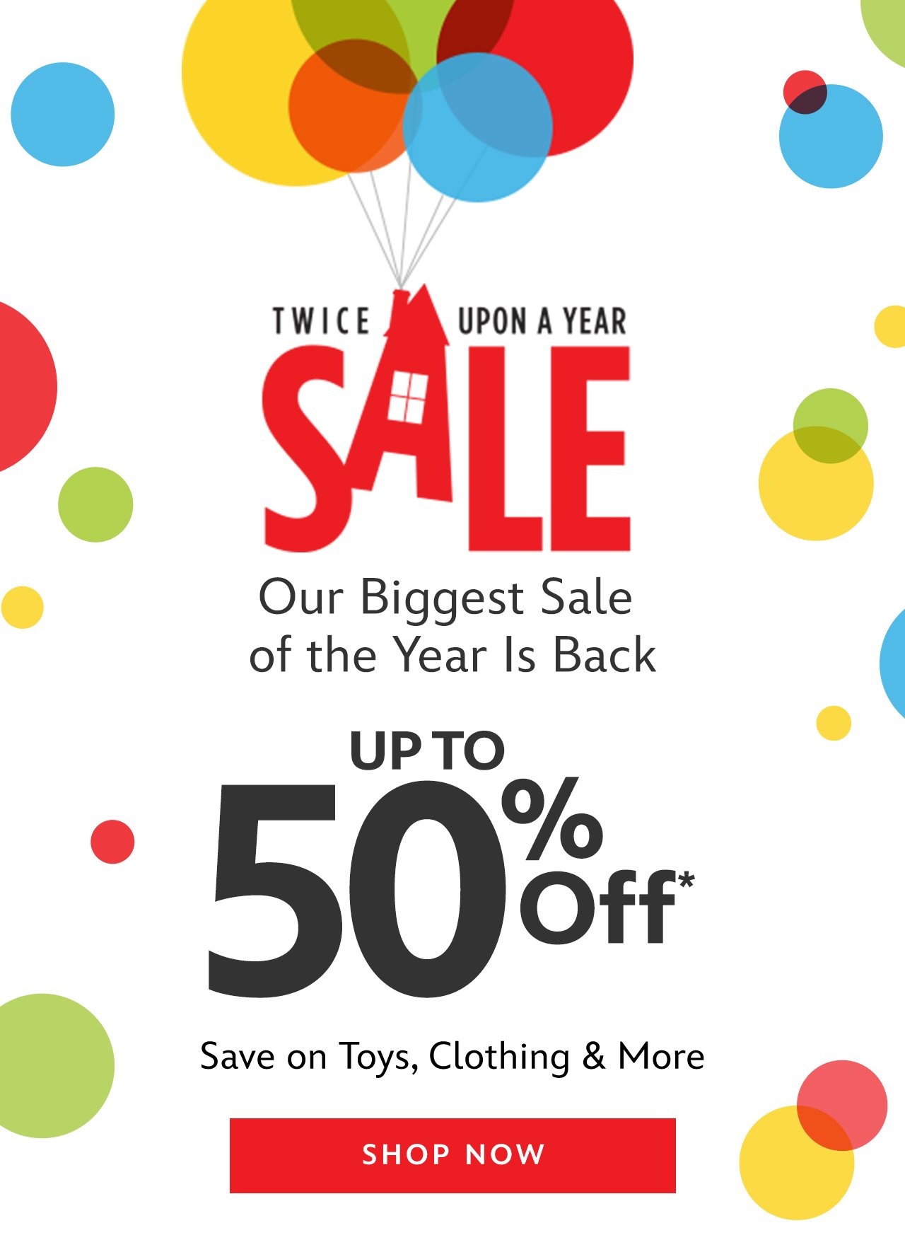 Our Biggest Sale of the Year Is Back. Up to 50% Off. Toys and so much more! | Shop Now