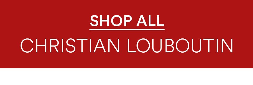 SHOP ALL CHRISTIAN LOUBOUTIN >