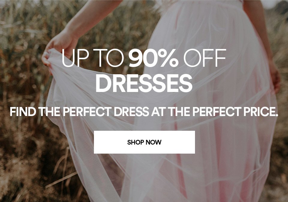 DRESSES - UP TO 90% OFF - FIND THE PERFECT DRESS AT THE PERFECT PRICE - SHOP NOW >