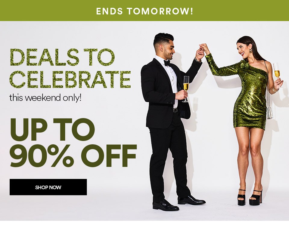 DEALS TO CELEBRATE - THIS WEEKEND ONLY! - UP TO 90% OFF - SHOP NOW >