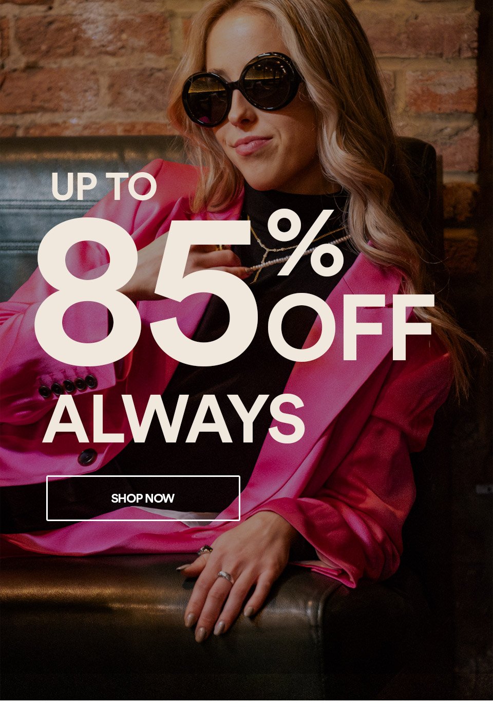 UP TO 85% OFF, ALWAYS - SHOP NOW >