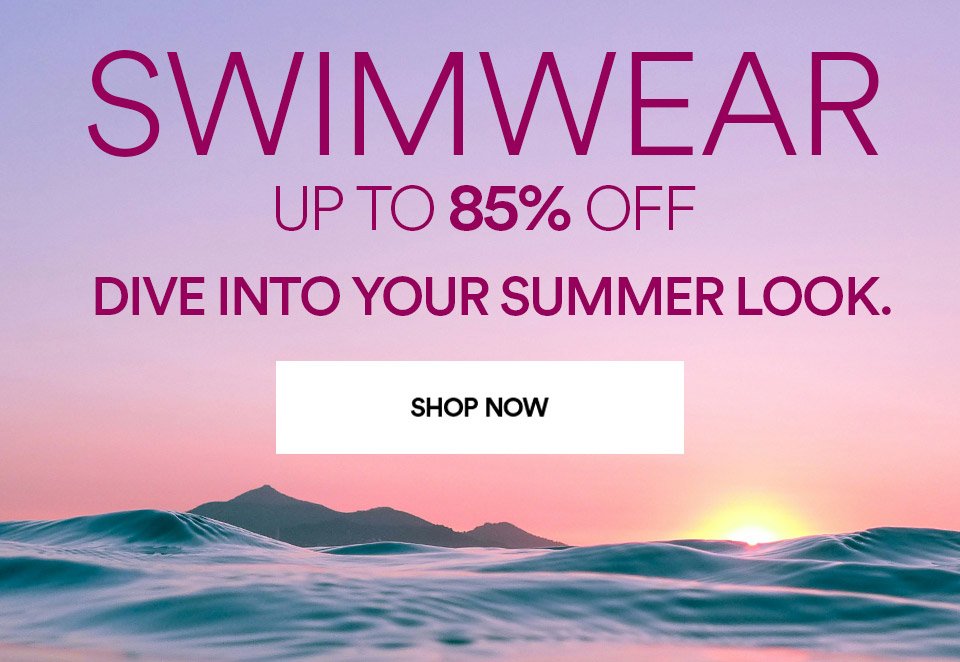 SWIMWEAR - UP TO 85% OFF - DIVE INTO YOUR SUMMER LOOK - SHOP NOW >