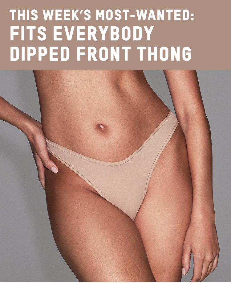 THIS WEEK'S MOST WANTED: FITS EVERYBODY DIPPED FRONT THONG