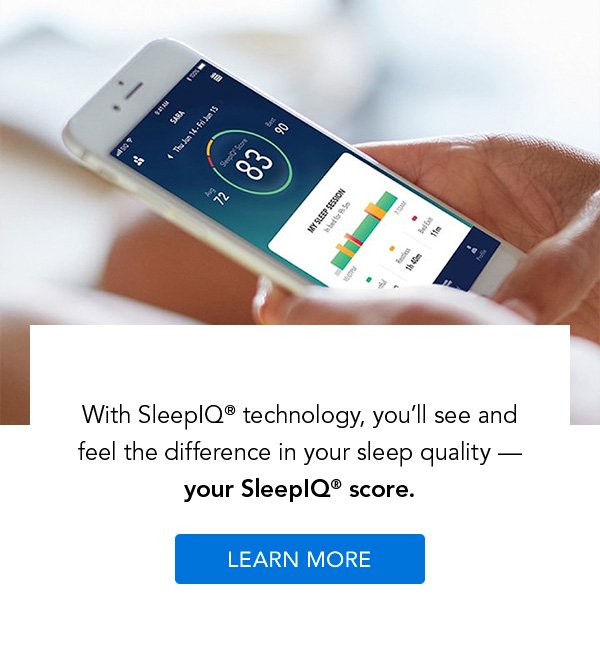 With SleepIQ technology, you'll see and feel the difference in your sleep quality - your SleepIQ score. Learn More