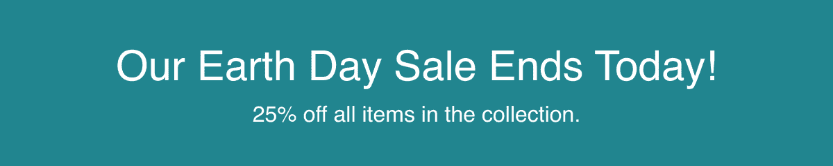 Our Earth Day Sale Ends Today!