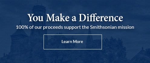 You Make a Difference. 100% OF OUR PROCEEDS SUPPORT THE SMITHSONIAN MISSION