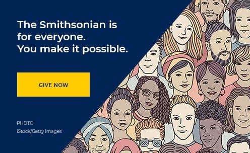 The Smithsonian is for everyone. You make it possible. Give Now.