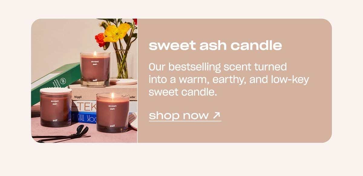 Sweet Ash Candle: Our bestselling scent turned into a warm, earthy, and low-key sweet candle.