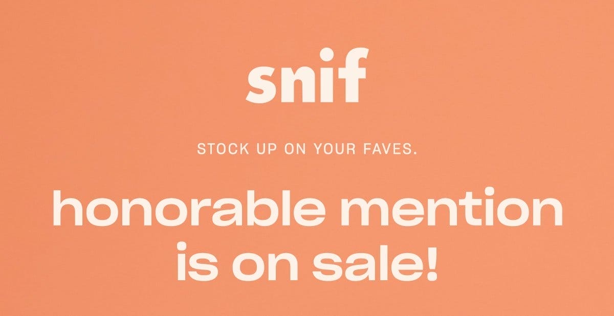 snif stock up on your faves. honorable mention is on sale!
