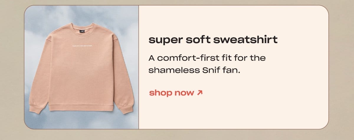 Shop the Super Soft Sweatshirt. ↗