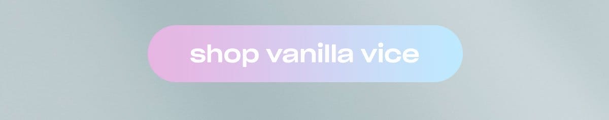 Shop Vanilla Vice. ↗