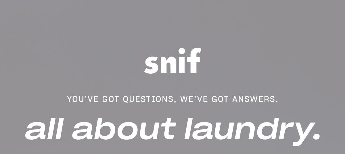 snif YOU'VE GOT QUESTIONS, WE'VE GOT ANSWERS. all about laundry.