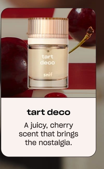 tart deco a juicy, cherry scent that brings the nostalgia.