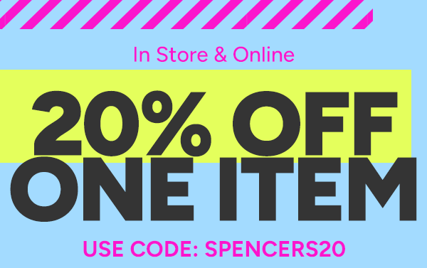 20% OFF ONE ITEM use code: SPENCERS20