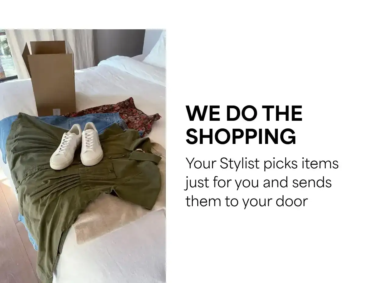 We do the shopping: Your Stylist picks items just for you and sends them to your door