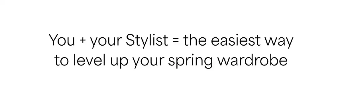 You + your Stylist = the easiest\xa0way to level up your spring\xa0wardrobe.