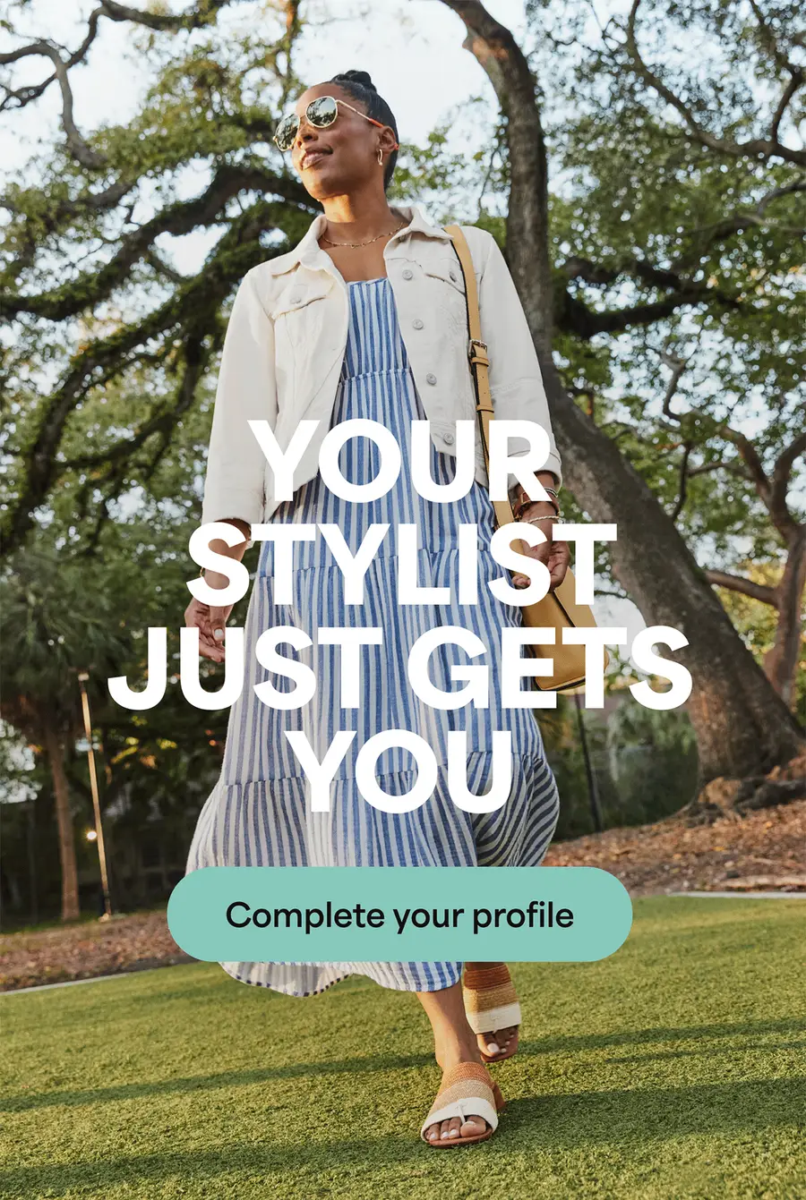 YOUR STYLIST JUST GETS\xa0YOU. Complete\xa0your profile