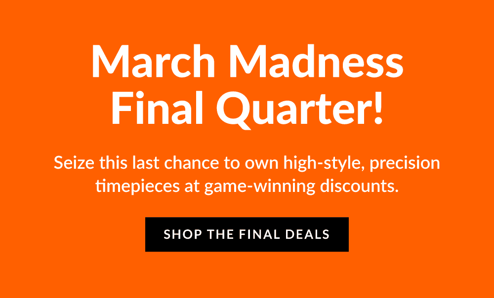 Time's almost up! Score unbeatable savings on premium watches before the final buzzer!