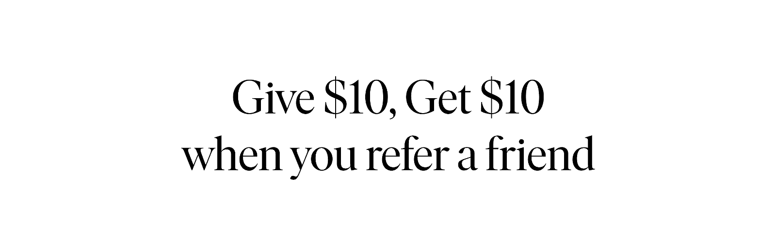 Give \\$10, Get \\$10 when you refer a friend
