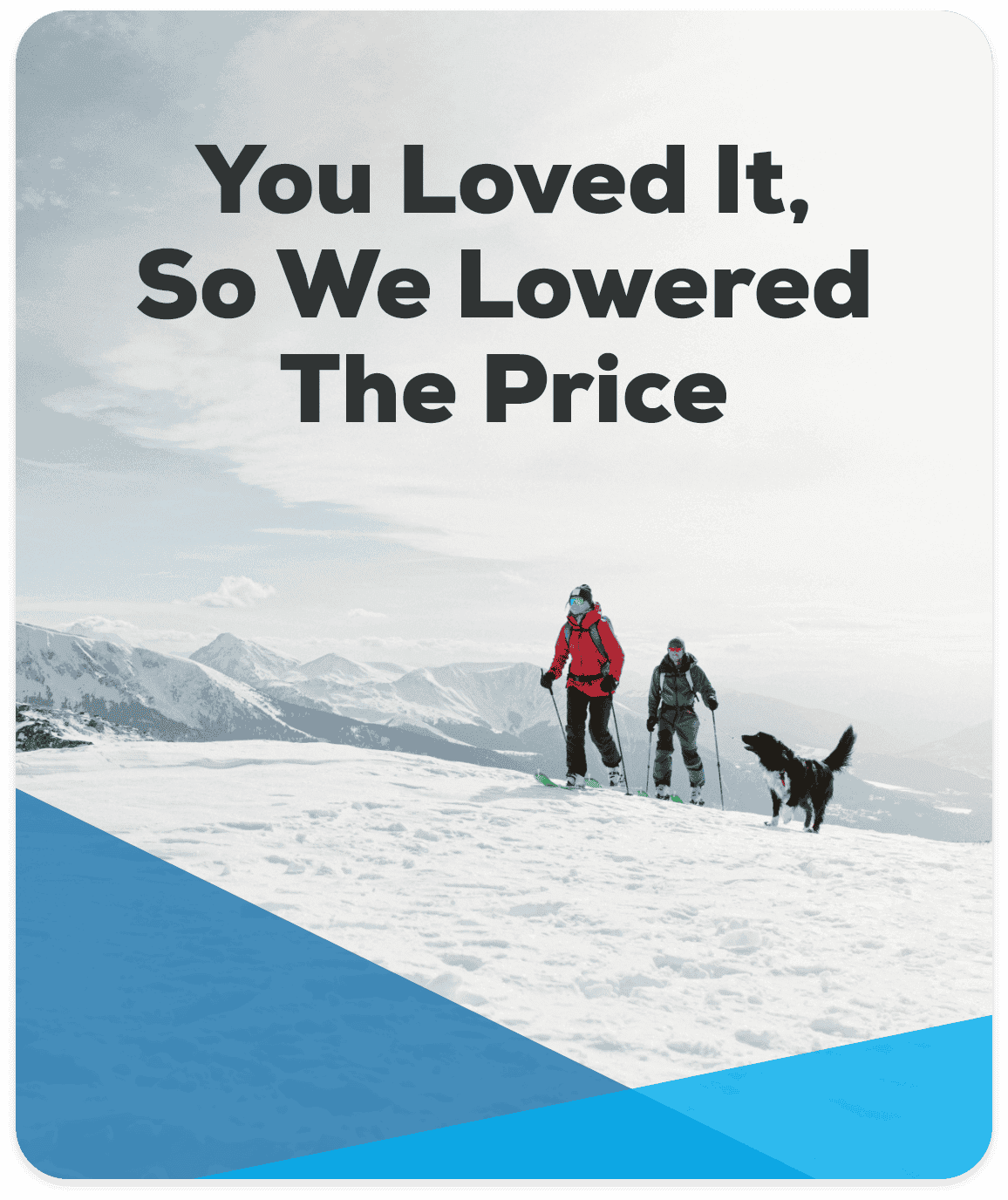 You Loved It, So We Lowered The Price